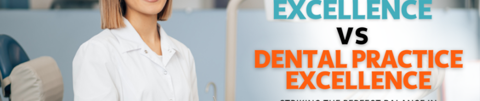 Clinical Excellence Versus Dental Practice Excellence